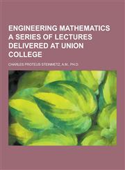 Engineering Mathematics a Series of Lectures Delivered at Union College,1230732950,9781230732954