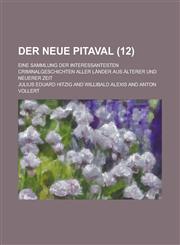 Der Neue Pitaval; Eine Sammlung Der Interessantesten Criminalgeschichten Aller Lander Aus Alterer Und Neuerer Zeit (12 ),1234509245,9781234509248