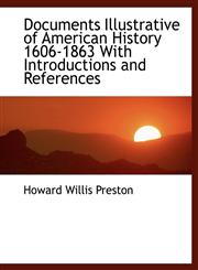 Documents Illustrative of American History 1606-1863 With Introductions and References,1115674102,9781115674102