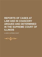 Reports of Cases at Law and in Chancery Argued and Determined in the Supreme Court of Illinois (Volume 278),1150781092,9781150781094