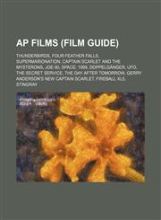 AP Films (Film Guide) Thunderbirds, Four Feather Falls, Supermarionation, Captain Scarlet and the Mysterons, Joe 90, Space: 1999, Doppelgänger,1234600269,9781234600266