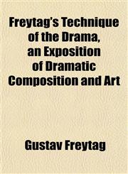 Freytag's Technique of the Drama, an Exposition of Dramatic Composition and Art,1152919474,9781152919471