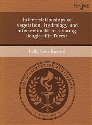 Inter-relationships of vegetation, hydrology and micro-climate in a young, Douglas-fir forest.,1244095982,9781244095984