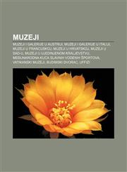 Muzeji Muzeji i galerije u Austriji, Muzeji i galerije u Italiji, Muzeji u Francuskoj, Muzeji u Hrvatskoj, Muzeji u SAD-u,1233029215,9781233029211
