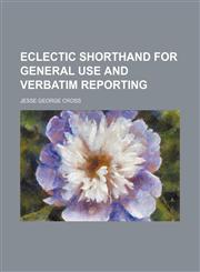 Eclectic shorthand for general use and verbatim reporting,115263979X,9781152639799