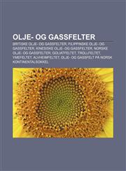 Olje- og gassfelter Britiske olje- og gassfelter, Filippinske olje- og gassfelter, Kinesiske olje- og gassfelter, Norske olje- og gassfelter,1232793949,9781232793946