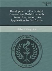 Development of a Freight Generation Model through Linear Regression An Application to California.,1249084873,9781249084877