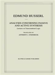 Analyses Concerning Passive and Active Synthesis Lectures on Transcendental Logic,079237066X,9780792370666