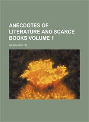 Anecdotes of literature and scarce books Volume 1,1151886351,9781151886354