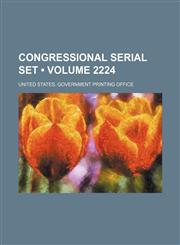 Congressional Serial Set (Volume 2224),1235748480,9781235748486