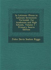 In Latinum (Pensa in Latinum Sermonem Vertenda). for Academies and High Schools, Volume 1,1289360405,9781289360405