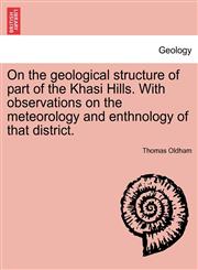 On the geological structure of part of the Khasi Hills. With observations on the meteorology and enthnology of that district.,124152744X,9781241527440