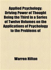 Applied Psychology; Driving Power of Thought Being the Third in a Series of Twelve Volumes on the Applications of Psychology to the Problems of,1153655055,9781153655057
