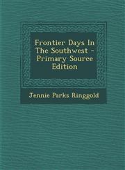 Frontier Days in the Southwest - Primary Source Edition,1293756814,9781293756812