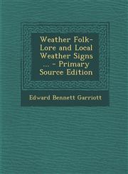 Weather Folk-Lore and Local Weather Signs ... - Primary Source Edition,129564679X,9781295646791