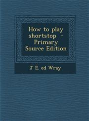 How to Play Shortstop,1289798575,9781289798574