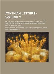 Athenian Letters (Volume 2); Or the Epistolary Correspondence of an Agent of the King of Persia, Residing at Athens During the Peloponnesian War,1459093380,9781459093386