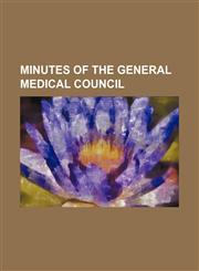 Minutes of the General Medical Council,1130602842,9781130602845