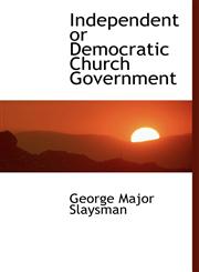 Independent or Democratic Church Government,1117637670,9781117637679