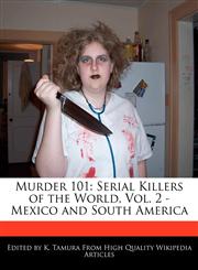 Murder 101 Serial Killers of the World, Vol. 2 - Mexico and South America,117014523X,9781170145234