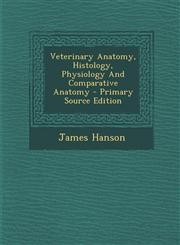 Veterinary Anatomy, Histology, Physiology and Comparative Anatomy - Primary Source Edition,1294785222,9781294785224