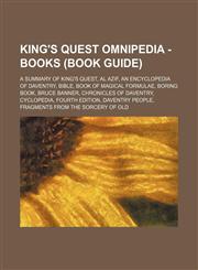 King's Quest Omnipedia - Books (Book Guide) A Summary of King's Quest, Al Azif, An Encyclopedia of Daventry, Bible, Book of magical formulae, Boring Book, Bruce Banner, Chronicles of Daventry, Cyclopedia, Fourth edition, Daventry People,1234652749,9781234652746