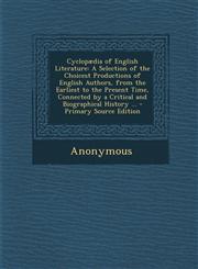 Cyclopædia of English Literature A Selection of the Choicest Productions of English Authors, from the Earliest to the Present Time, Connected by a Critical and Biographical History ... - Primary Source Edition,1294892940,9781294892946