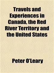 Travels and Experiences in Canada, the Red River Territory and the United States,1151833223,9781151833228