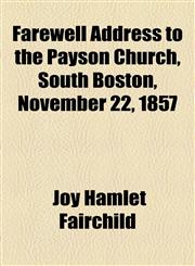 Farewell Address to the Payson Church, South Boston, November 22, 1857,115458965X,9781154589658
