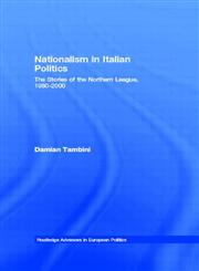 Nationalism in Italian Politics Stories of the Northern Leagues, 1980-2000,0415246989,9780415246989