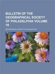 Bulletin of the Geographical Society of Philadelphia Volume 19,123438888X,9781234388881