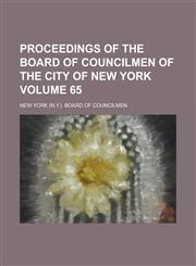 Proceedings of the Board of Councilmen of the City of New York Volume 65,1230039058,9781230039053