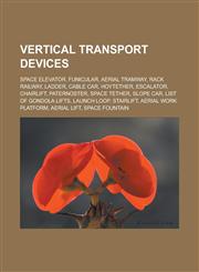 Vertical transport devices Space elevator, Funicular, Aerial tramway, Rack railway, Ladder, Cable car, Hoytether, Escalator, Chairlift,123314748X,9781233147489