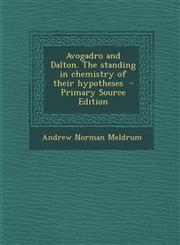 Avogadro and Dalton. the Standing in Chemistry of Their Hypotheses - Primary Source Edition,1294773348,9781294773344
