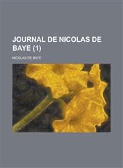 Journal de Nicolas de Baye (1),1153475952,9781153475952