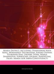Articles On Araria District, including Phanishwar Nath 'renu', Mohammed Taslimuddin, Sukdeo Paswan, Tulmohan Ram, Lakshmi Tatma, Araria, Shahbazpur, Forbesganj, Jogbani, Narpatganj, Palasi, Araria (lok Sabha Constituency),1244639818,9781244639812