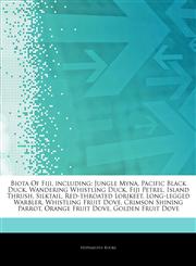 Articles On Biota Of Fiji, including Jungle Myna, Pacific Black Duck, Wandering Whistling Duck, Fiji Petrel, Island Thrush, Silktail, Red-throated Lorikeet, Long-legged Warbler, Whistling Fruit Dove, Crimson Shining Parrot,1244809101,9781244809109