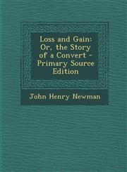 Loss and Gain Or, the Story of a Convert - Primary Source Edition,1293652911,9781293652916