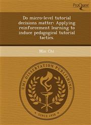 Do micro-level tutorial decisions matter Applying reinforcement learning to induce pedagogical tutorial tactics.,1243728191,9781243728197