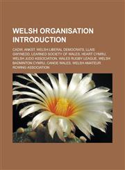 Welsh organisation Introduction Cadw, Ankst, Welsh Liberal Democrats, Llais Gwynedd, Learned Society of Wales, Heart Cymru,1233154931,9781233154937