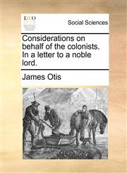 Considerations on behalf of the colonists. In a letter to a noble lord.,117051023X,9781170510230