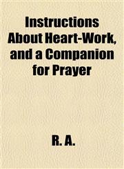 Instructions About Heart-Work, and a Companion for Prayer,1152338757,9781152338753