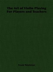The Art of Violin Playing for Players and Teachers,1406796883,9781406796889