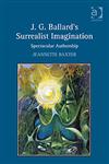 J.G. Ballard's Surrealist Imagination Spectacular Authorship,0754662675,9780754662679
