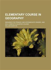 Elementary course in geography; designed for primary and intermediate grades, and as a complete shorter course,1231092963,9781231092965