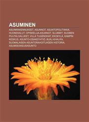 Asuminen Asuinrakennukset, Asunnot, Asuntopolitiikka, Huonekalut, Opiskelija-asunnot, Slummit, Suomen puutaloalueet, Villa Tugendhat, Ekokylä,123183515X,9781231835159