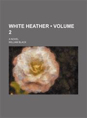 White Heather (Volume 2); A Novel,1458989402,9781458989406