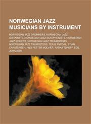 Norwegian Jazz Musicians by Instrument Norwegian Jazz Drummers, Norwegian Jazz Guitarists, Norwegian Jazz Saxophonists, Norwegian Jazz Singers,1155952324,9781155952321