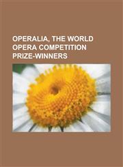 Operalia, the World Opera Competition Prize-Winners Ainhoa Arteta, Alexey Kudrya, Ana Maria Martinez, Andion Fernandez, Angel Blue, Arnold Rutkowski,,1156149886,9781156149881