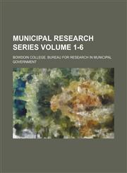 Municipal research series Volume 1-6,1130810909,9781130810905